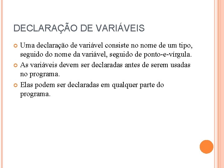 DECLARAÇÃO DE VARIÁVEIS Uma declaração de variável consiste no nome de um tipo, seguido