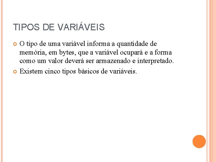 TIPOS DE VARIÁVEIS O tipo de uma variável informa a quantidade de memória, em