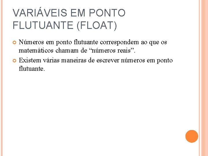 VARIÁVEIS EM PONTO FLUTUANTE (FLOAT) Números em ponto flutuante correspondem ao que os matemáticos