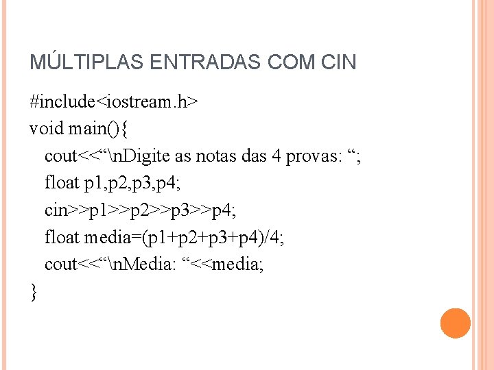 MÚLTIPLAS ENTRADAS COM CIN #include<iostream. h> void main(){ cout<<“n. Digite as notas das 4