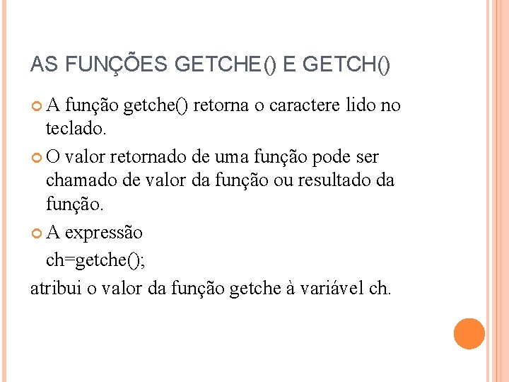 AS FUNÇÕES GETCHE() E GETCH() A função getche() retorna o caractere lido no teclado.