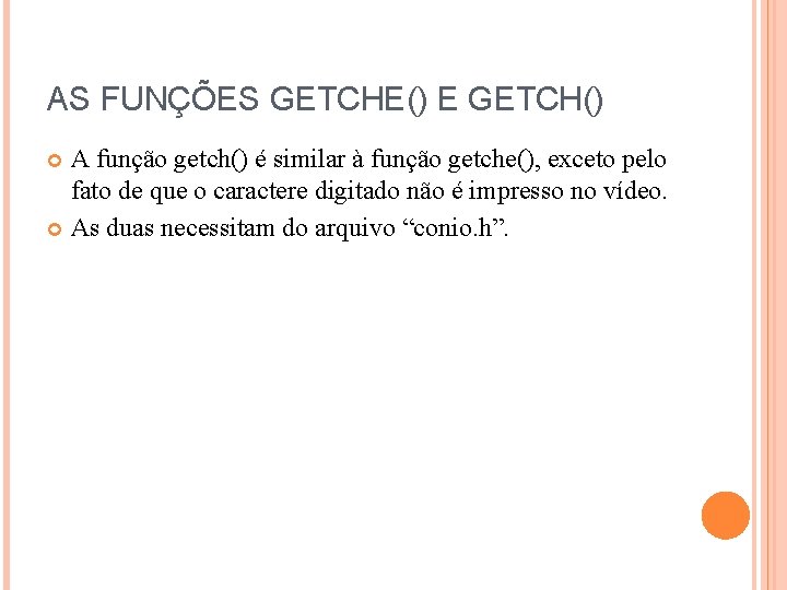 AS FUNÇÕES GETCHE() E GETCH() A função getch() é similar à função getche(), exceto