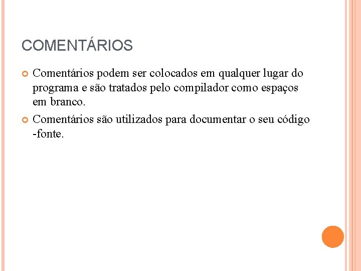 COMENTÁRIOS Comentários podem ser colocados em qualquer lugar do programa e são tratados pelo