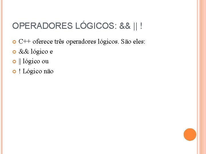 OPERADORES LÓGICOS: && || ! C++ oferece três operadores lógicos. São eles: && lógico