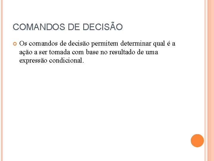 COMANDOS DE DECISÃO Os comandos de decisão permitem determinar qual é a ação a