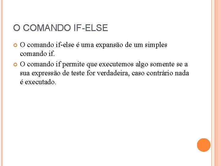 O COMANDO IF-ELSE O comando if-else é uma expansão de um simples comando if.