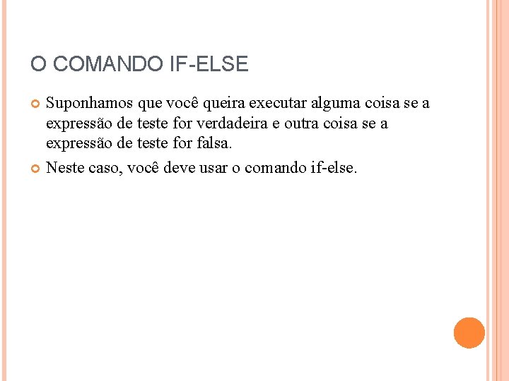 O COMANDO IF-ELSE Suponhamos que você queira executar alguma coisa se a expressão de