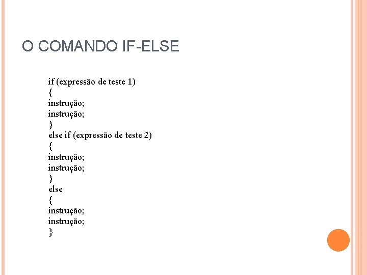 O COMANDO IF-ELSE if (expressão de teste 1) { instrução; } else if (expressão