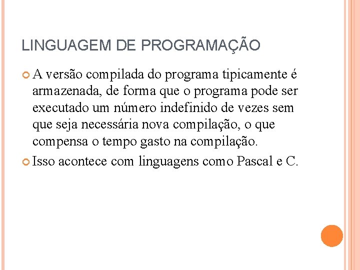 LINGUAGEM DE PROGRAMAÇÃO A versão compilada do programa tipicamente é armazenada, de forma que