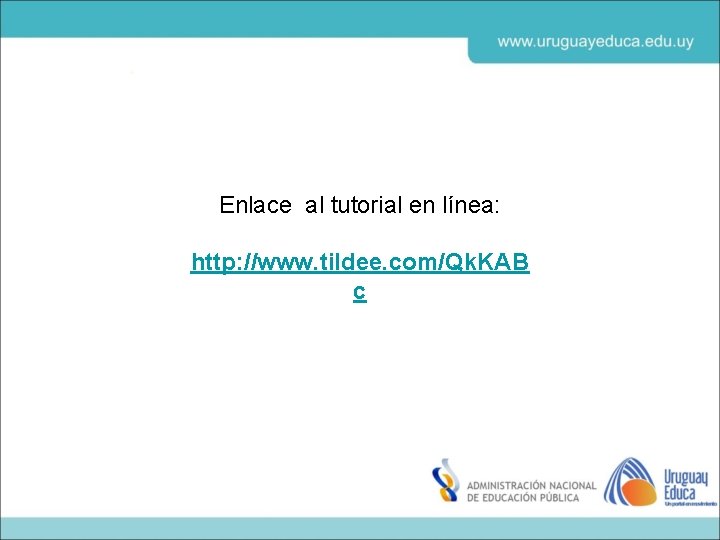 Enlace al tutorial en línea: http: //www. tildee. com/Qk. KAB c 