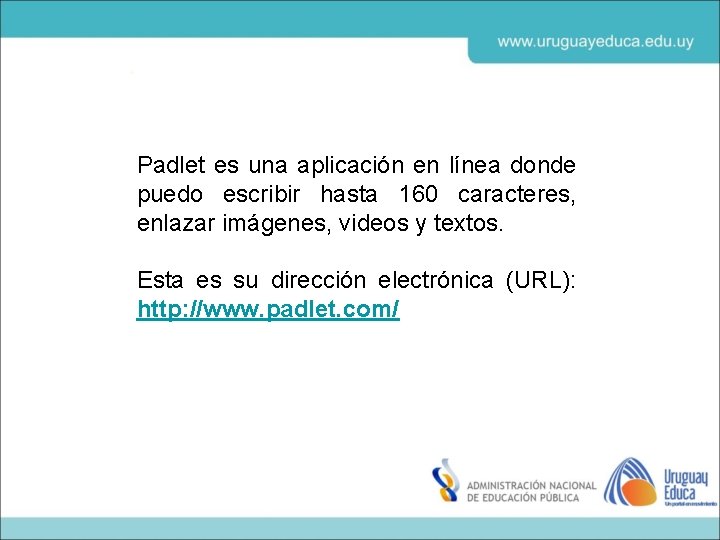 Padlet es una aplicación en línea donde puedo escribir hasta 160 caracteres, enlazar imágenes,