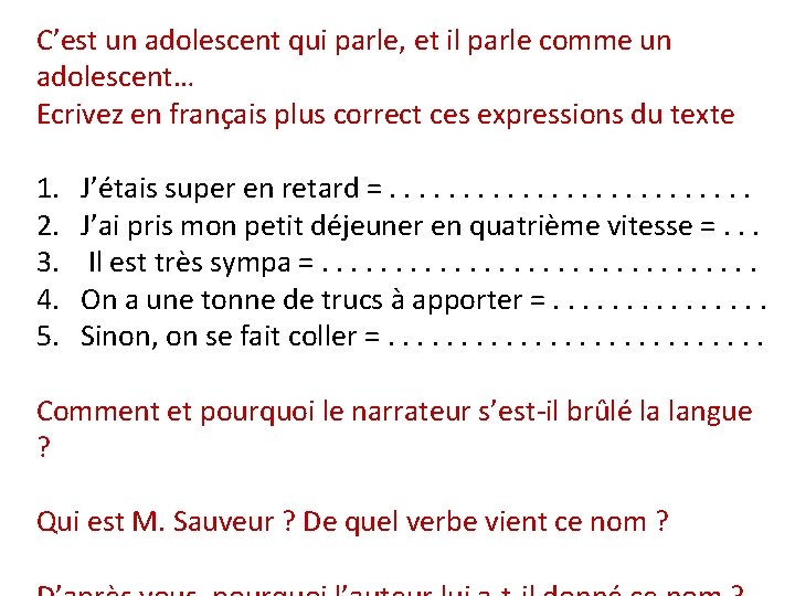 C’est un adolescent qui parle, et il parle comme un adolescent… Ecrivez en français