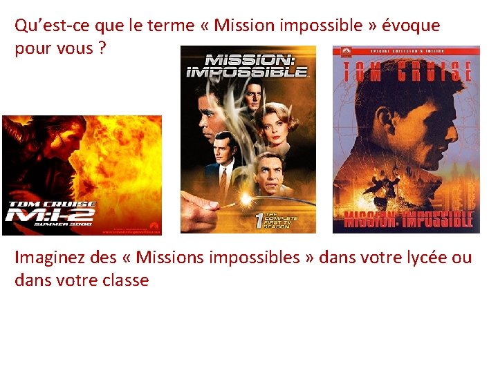 Qu’est-ce que le terme « Mission impossible » évoque pour vous ? Imaginez des