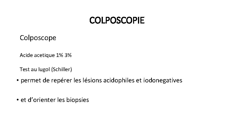 COLPOSCOPIE Colposcope Acide acetique 1% 3% Test au lugol (Schiller) • permet de repérer