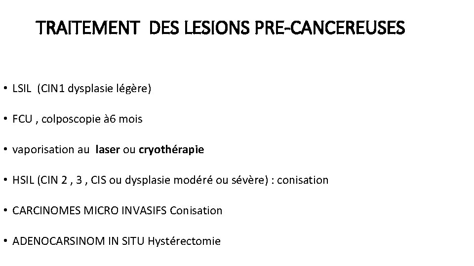 TRAITEMENT DES LESIONS PRE-CANCEREUSES • LSIL (CIN 1 dysplasie légère) • FCU , colposcopie