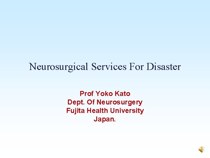 Neurosurgical Services For Disaster Prof Yoko Kato Dept. Of Neurosurgery Fujita Health University Japan.
