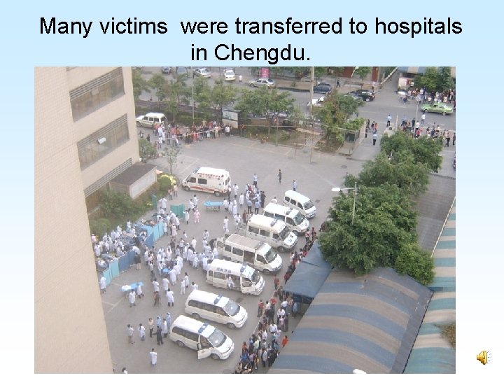 Many victims were transferred to hospitals in Chengdu. 