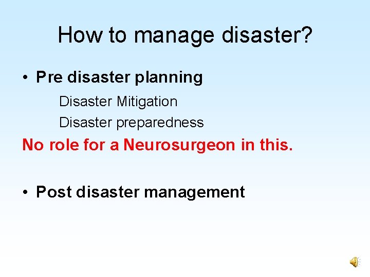 How to manage disaster? • Pre disaster planning Disaster Mitigation Disaster preparedness No role