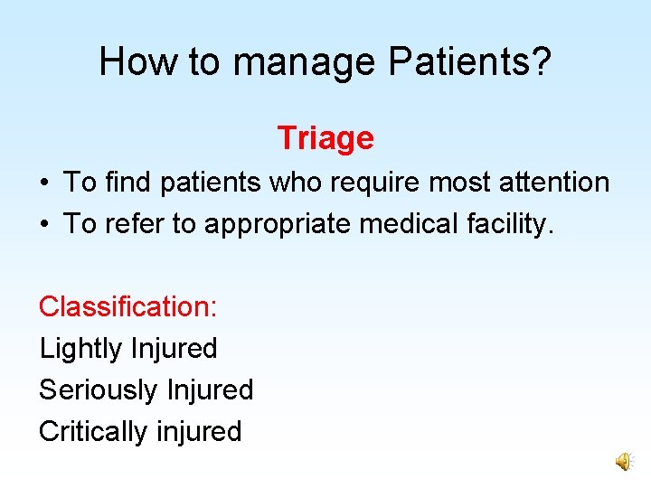 How to manage Patients? Triage • To find patients who require most attention •