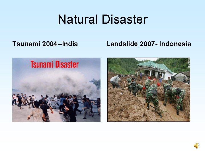 Natural Disaster Tsunami 2004 --India Landslide 2007 - Indonesia 