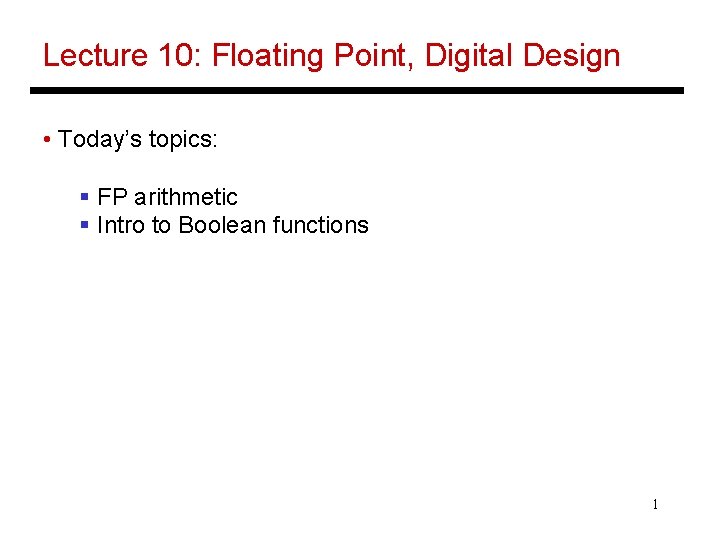 Lecture 10 Floating Point Digital Design Todays topics