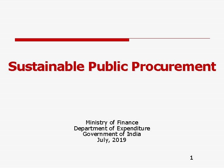 Sustainable Public Procurement Ministry of Finance Department of Expenditure Government of India July, 2019