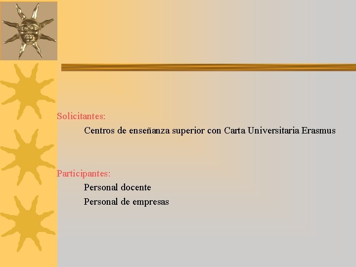 Solicitantes: Centros de enseñanza superior con Carta Universitaria Erasmus Participantes: Personal docente Personal de