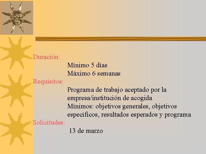 Duración: Mínimo 5 días Máximo 6 semanas Requisitos: Programa de trabajo aceptado por la