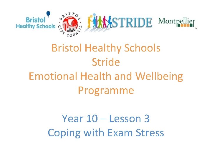 Bristol Healthy Schools Stride Emotional Health and Wellbeing Programme Year 10 – Lesson 3