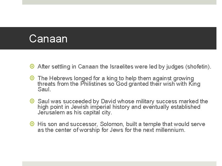 Canaan After settling in Canaan the Israelites were led by judges (shofetin). The Hebrews