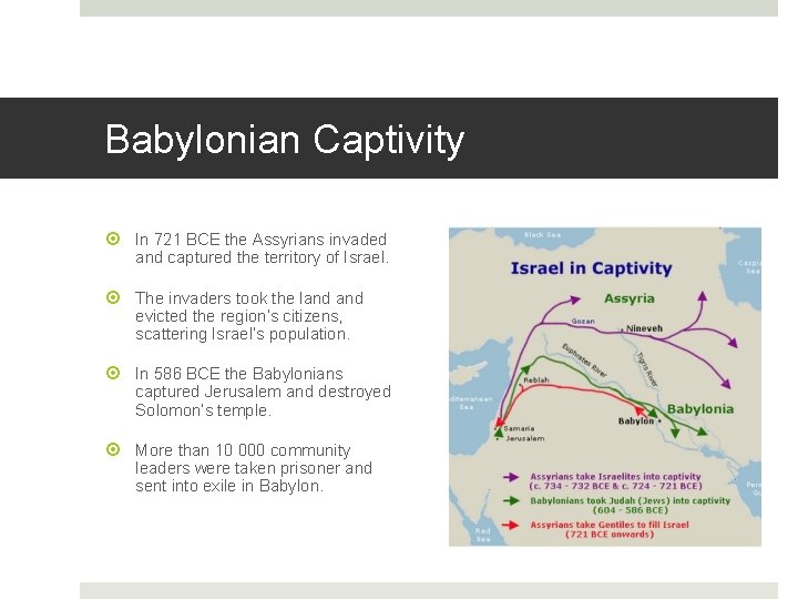 Babylonian Captivity In 721 BCE the Assyrians invaded and captured the territory of Israel.