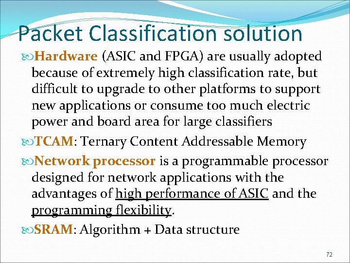 Packet Classification solution Hardware (ASIC and FPGA) are usually adopted because of extremely high