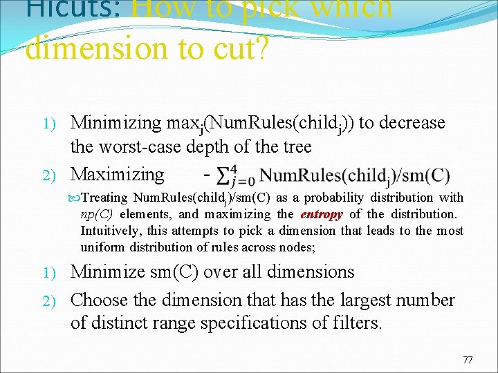 Hicuts: How to pick which dimension to cut? Minimizing maxj(Num. Rules(childj)) to decrease the