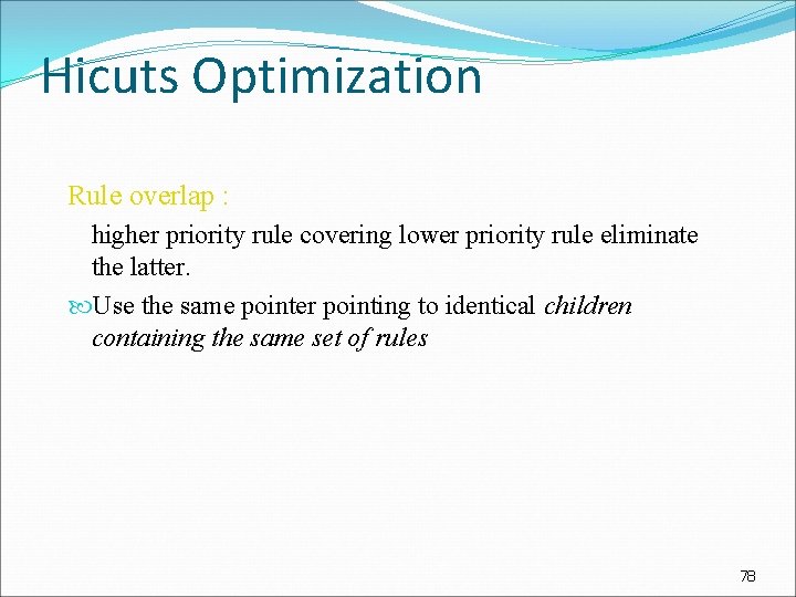 Hicuts Optimization Rule overlap : higher priority rule covering lower priority rule eliminate the