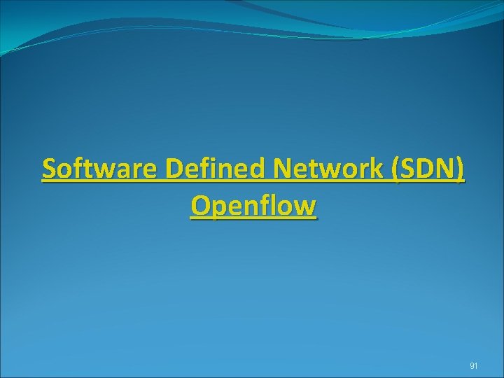 Software Defined Network (SDN) Openflow 91 