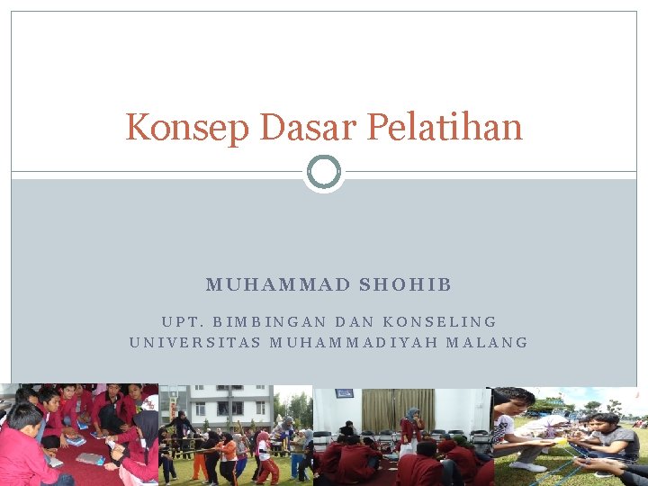 Konsep Dasar Pelatihan MUHAMMAD SHOHIB UPT. BIMBINGAN DAN KONSELING UNIVERSITAS MUHAMMADIYAH MALANG 