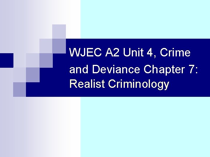 WJEC A 2 Unit 4, Crime and Deviance Chapter 7: Realist Criminology 