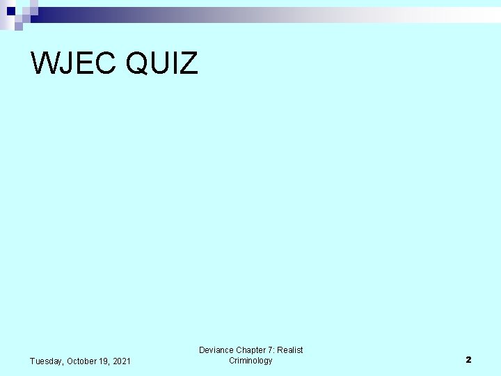 WJEC QUIZ Tuesday, October 19, 2021 Deviance Chapter 7: Realist Criminology 2 