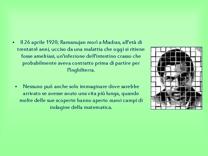 • Il 26 aprile 1920; Ramanujan morì a Madras, all'età di trentatré anni,