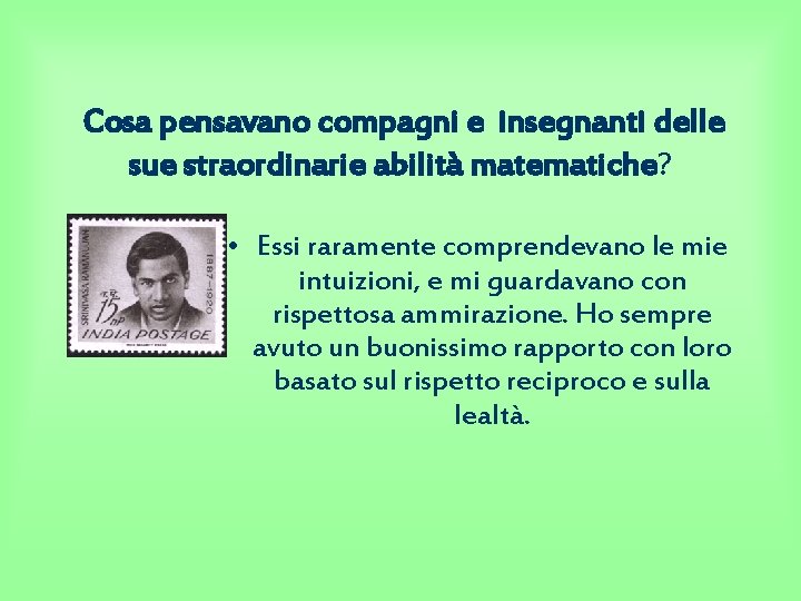 Cosa pensavano compagni e insegnanti delle sue straordinarie abilità matematiche? • Essi raramente comprendevano