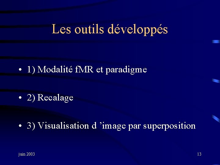 Les outils développés • 1) Modalité f. MR et paradigme • 2) Recalage •