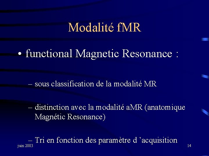 Modalité f. MR • functional Magnetic Resonance : – sous classification de la modalité