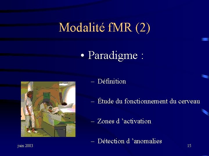 Modalité f. MR (2) • Paradigme : – Définition – Étude du fonctionnement du