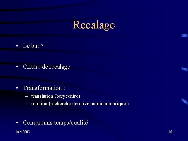 Recalage • Le but ? • Critère de recalage • Transformation : – translation