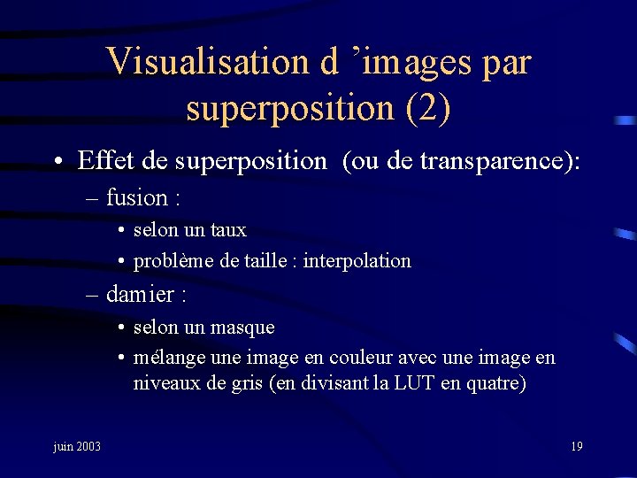 Visualisation d ’images par superposition (2) • Effet de superposition (ou de transparence): –