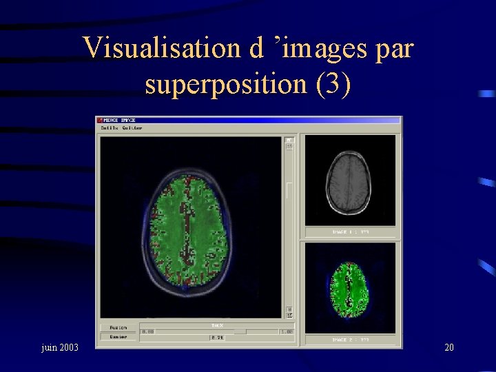 Visualisation d ’images par superposition (3) juin 2003 20 