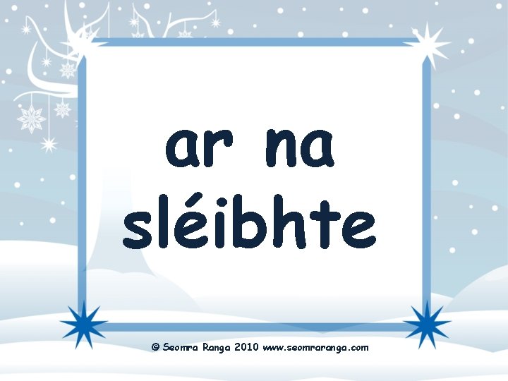 ar na sléibhte © Seomra Ranga 2010 www. seomraranga. com 