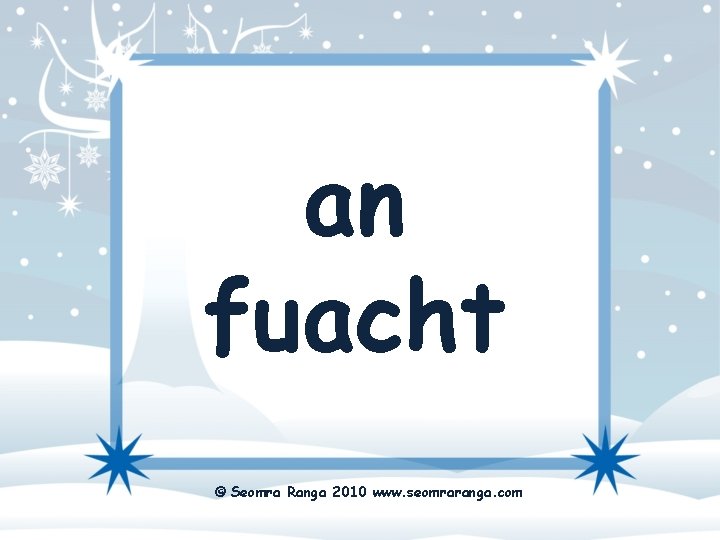 an fuacht © Seomra Ranga 2010 www. seomraranga. com 