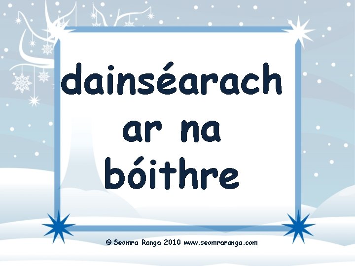 dainséarach ar na bóithre © Seomra Ranga 2010 www. seomraranga. com 