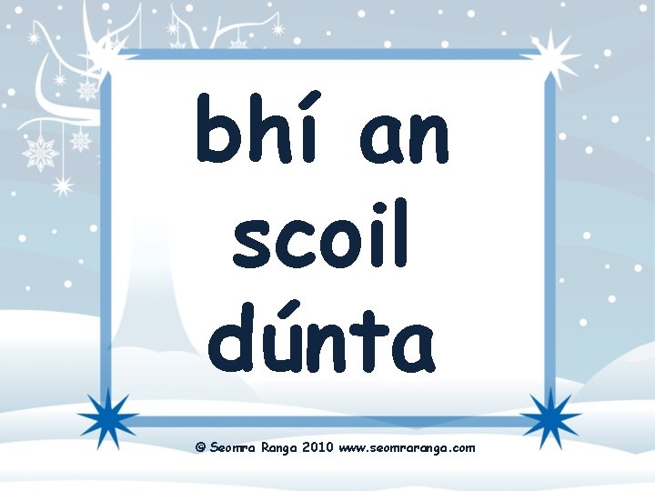 bhí an scoil dúnta © Seomra Ranga 2010 www. seomraranga. com 